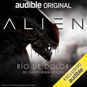 Alien: Rio de Dolor (Narración en Castellano)