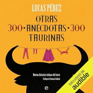 Otras 300 anécdotas taurinas